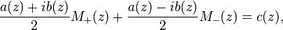 {\frac  {a(z)+ib(z)}{2}}M_{+}(z)+{\frac  {a(z)-ib(z)}{2}}M_{-}(z)=c(z),