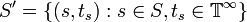 S'=\{(s,t_{s}):s\in S,t_{s}\in {\mathbb  {T}}^{\infty }\}