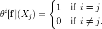 \theta ^{i}[{\mathbf  {f}}](X_{j})={\begin{cases}1&{\mathrm  {if}}\ i=j\\0&{\mathrm  {if}}\ i\not =j.\end{cases}}