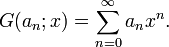 G(a_{n};x)=\sum _{{n=0}}^{{\infty }}a_{n}x^{n}.