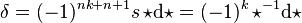 \delta =(-1)^{{nk+n+1}}s\,{\star {\mathrm  {d}}\star }=(-1)^{k}\,{\star ^{{-1}}{\mathrm  {d}}\star }