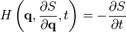 H\left({\mathbf  {q}},{\frac  {\partial S}{\partial {\mathbf  {q}}}},t\right)=-{\frac  {\partial S}{\partial t}}