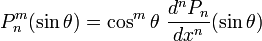 P_{{n}}^{{m}}(\sin \theta )=\cos ^{m}\theta \ {\frac  {d^{n}P_{n}}{dx^{n}}}(\sin \theta )