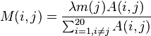 M(i,j)={\frac  {\lambda m(j)A(i,j)}{\sum _{{i=1,i\neq j}}^{{20}}A(i,j)}}