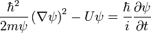 {\frac  {\hbar ^{{2}}}{2m\psi }}\left(\nabla \psi \right)^{{2}}-U\psi ={\frac  {\hbar }{i}}{\frac  {\partial \psi }{\partial t}}