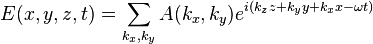 E(x,y,z,t)=\sum _{{k_{x},k_{y}}}A(k_{x},k_{y})e^{{i\left(k_{z}z+k_{y}y+k_{x}x-\omega t\right)}}