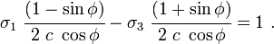 \sigma _{1}~{\cfrac  {(1-\sin \phi )}{2~c~\cos \phi }}-\sigma _{3}~{\cfrac  {(1+\sin \phi )}{2~c~\cos \phi }}=1~.