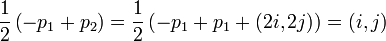 {\frac  {1}{2}}\left(-p_{1}+p_{2}\right)={\frac  {1}{2}}\left(-p_{1}+p_{1}+(2i,2j)\right)=(i,j)