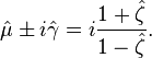 {\hat  \mu }\pm i{\hat  \gamma }=i{\frac  {1+{\hat  \zeta }}{1-{\hat  \zeta }}}.