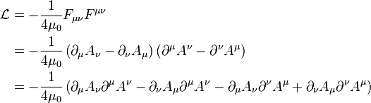 {\begin{aligned}{\mathcal  {L}}&=-{\frac  {1}{4\mu _{0}}}F_{{\mu \nu }}F^{{\mu \nu }}\\&=-{\frac  {1}{4\mu _{0}}}\left(\partial _{\mu }A_{\nu }-\partial _{\nu }A_{\mu }\right)\left(\partial ^{\mu }A^{\nu }-\partial ^{\nu }A^{\mu }\right)\\&=-{\frac  {1}{4\mu _{0}}}\left(\partial _{\mu }A_{\nu }\partial ^{\mu }A^{\nu }-\partial _{\nu }A_{\mu }\partial ^{\mu }A^{\nu }-\partial _{\mu }A_{\nu }\partial ^{\nu }A^{\mu }+\partial _{\nu }A_{\mu }\partial ^{\nu }A^{\mu }\right)\\\end{aligned}}