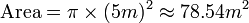 {\mathrm  {Area}}=\pi \times (5m)^{2}\approx 78{.}54m^{2}