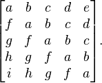 {\begin{bmatrix}a&b&c&d&e\\f&a&b&c&d\\g&f&a&b&c\\h&g&f&a&b\\i&h&g&f&a\end{bmatrix}}.