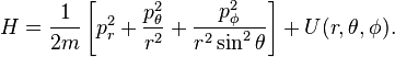 H={\frac  {1}{2m}}\left[p_{{r}}^{{2}}+{\frac  {p_{{\theta }}^{{2}}}{r^{{2}}}}+{\frac  {p_{{\phi }}^{{2}}}{r^{{2}}\sin ^{{2}}\theta }}\right]+U(r,\theta ,\phi ).