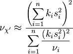 \nu _{{\chi '}}\approx {\frac  {\displaystyle \left(\sum _{{i=1}}^{n}k_{i}s_{i}^{2}\right)^{2}}{\displaystyle \sum _{{i=1}}^{n}{\frac  {(k_{i}s_{i}^{2})^{2}}{\nu _{i}}}}}