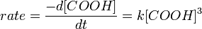 rate={\frac  {-d[COOH]}{dt}}=k[COOH]^{3}