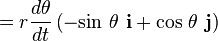 =r{\frac  {d\theta }{dt}}\left(-{\mathrm  {sin}}\ \theta \ {\mathbf  {i}}+{\mathrm  {cos}}\ \theta \ {\mathbf  {j}}\right)\,