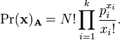 \Pr({\mathbf  {x)_{A}}}=N!\prod _{{i=1}}^{k}{\frac  {p_{{i}}^{{x_{i}}}}{x_{i}!}}.