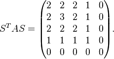 S^{{T}}AS={\begin{pmatrix}2&2&2&1&0\\2&3&2&1&0\\2&2&2&1&0\\1&1&1&1&0\\0&0&0&0&0\end{pmatrix}}.