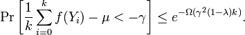 \Pr \left[{\frac  {1}{k}}\sum _{{i=0}}^{k}f(Y_{i})-\mu <-\gamma \right]\leq e^{{-\Omega (\gamma ^{2}(1-\lambda )k)}}.