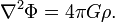 {\nabla }^{2}\Phi =4\pi G\rho .