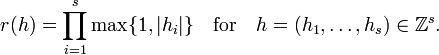 r(h)=\prod _{{i=1}}^{s}\max\{1,|h_{i}|\}\quad {\mbox{for}}\quad h=(h_{1},\ldots ,h_{s})\in \mathbb{Z } ^{s}.