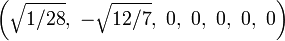 \left({\sqrt  {1/28}},\ -{\sqrt  {12/7}},\ 0,\ 0,\ 0,\ 0,\ 0\right)