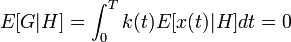 E[G|H]=\int _{0}^{T}k(t)E[x(t)|H]dt=0