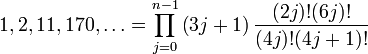 1,2,11,170,\ldots =\prod _{{j=0}}^{{n-1}}\left(3j+1\right){\frac  {(2j)!(6j)!}{(4j)!(4j+1)!}}