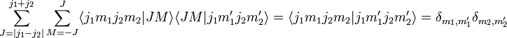 \sum _{{J=|j_{1}-j_{2}|}}^{{j_{1}+j_{2}}}\sum _{{M=-J}}^{{J}}\langle j_{1}m_{1}j_{2}m_{2}|JM\rangle \langle JM|j_{1}m_{1}'j_{2}m_{2}'\rangle =\langle j_{1}m_{1}j_{2}m_{2}|j_{1}m_{1}'j_{2}m_{2}'\rangle =\delta _{{m_{1},m_{1}'}}\delta _{{m_{2},m_{2}'}}