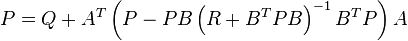 P=Q+A^{T}\left(P-PB\left(R+B^{T}PB\right)^{{-1}}B^{T}P\right)A