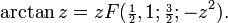 \arctan z=zF({\scriptstyle {\frac  {1}{2}}},1;{\scriptstyle {\frac  {3}{2}}};-z^{2}).