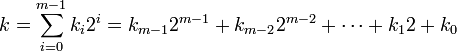 k=\sum _{{i=0}}^{{m-1}}{k_{i}2^{i}}=k_{{m-1}}2^{{m-1}}+k_{{m-2}}2^{{m-2}}+\cdots +k_{1}2+k_{0}