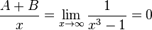 {\frac  {A+B}{x}}=\lim _{{x\to \infty }}{{\frac  {1}{x^{3}-1}}}=0