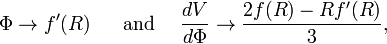 \Phi \rightarrow f'(R)~~~~~{\textrm  {and}}~~~~{\frac  {dV}{d\Phi }}\rightarrow {\frac  {2f(R)-Rf'(R)}{3}},