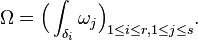 \Omega ={\Big (}\int _{{\delta _{i}}}\omega _{j}{\Big )}_{{1\leq i\leq r,1\leq j\leq s}}.