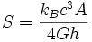 S={\frac  {k_{B}c^{3}A}{4G\hbar }}