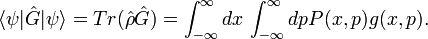 \langle \psi |{\hat  {G}}|\psi \rangle =Tr({\hat  {\rho }}{\hat  {G}})=\int _{{-\infty }}^{\infty }dx\,\int _{{-\infty }}^{\infty }dpP(x,p)g(x,p).