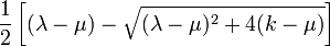 {\frac  {1}{2}}\left[(\lambda -\mu )-{\sqrt  {(\lambda -\mu )^{2}+4(k-\mu )}}\right]