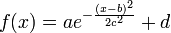 f(x)=ae^{{-{{\frac  {(x-b)^{2}}{2c^{2}}}}}}+d