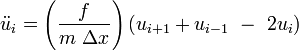 {\ddot  u}_{i}=\left({\frac  {f}{m\ \Delta x}}\right)\left(u_{{i+1}}+u_{{i-1}}\ -\ 2u_{i}\right)