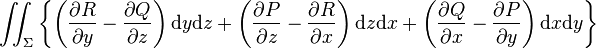 \iint _{{\Sigma }}\left\{\left({\frac  {\partial R}{\partial y}}-{\frac  {\partial Q}{\partial z}}\right){\mathrm  {d}}y{\mathrm  {d}}z+\left({\frac  {\partial P}{\partial z}}-{\frac  {\partial R}{\partial x}}\right){\mathrm  {d}}z{\mathrm  {d}}x+\left({\frac  {\partial Q}{\partial x}}-{\frac  {\partial P}{\partial y}}\right){\mathrm  {d}}x{\mathrm  {d}}y\right\}