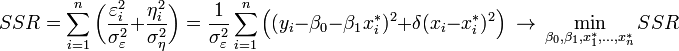 SSR=\sum _{{i=1}}^{n}{\bigg (}{\frac  {\varepsilon _{i}^{2}}{\sigma _{\varepsilon }^{2}}}+{\frac  {\eta _{i}^{2}}{\sigma _{\eta }^{2}}}{\bigg )}={\frac  {1}{\sigma _{\varepsilon }^{2}}}\sum _{{i=1}}^{n}{\Big (}(y_{i}-\beta _{0}-\beta _{1}x_{i}^{*})^{2}+\delta (x_{i}-x_{i}^{*})^{2}{\Big )}\ \to \ \min _{{\beta _{0},\beta _{1},x_{1}^{*},\ldots ,x_{n}^{*}}}SSR