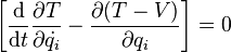 \left[{{\mathrm  {d}} \over {\mathrm  {d}}t}{\partial {T} \over \partial {{\dot  {q_{i}}}}}-{\partial {(T-V)} \over \partial q_{i}}\right]=0