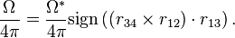 {\frac  {\Omega }{4\pi }}={\frac  {\Omega ^{{*}}}{4\pi }}{\text{sign}}\left(\left(r_{{34}}\times r_{{12}}\right)\cdot r_{{13}}\right).