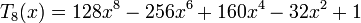 T_{8}(x)=128x^{8}-256x^{6}+160x^{4}-32x^{2}+1\,