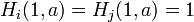 H_{i}(1,a)=H_{j}(1,a)=1