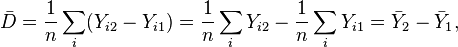 {\bar  {D}}={\frac  {1}{n}}\sum _{i}(Y_{{i2}}-Y_{{i1}})={\frac  {1}{n}}\sum _{i}Y_{{i2}}-{\frac  {1}{n}}\sum _{i}Y_{{i1}}={\bar  {Y}}_{2}-{\bar  {Y}}_{1},