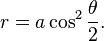 r=a\cos ^{2}{\theta  \over 2}.