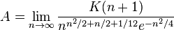 A=\lim _{{n\rightarrow \infty }}{\frac  {K(n+1)}{n^{{n^{2}/2+n/2+1/12}}e^{{-n^{2}/4}}}}