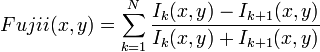 Fujii(x,y)=\sum _{{k=1}}^{{N}}{\frac  {I_{k}(x,y)-I_{{k+1}}(x,y)}{I_{k}(x,y)+I_{{k+1}}(x,y)}}\,\!